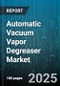 Automatic Vacuum Vapor Degreaser Market by Type, Application, Solvent Type, Automation Level, Component Material - Global Forecast to 2030 - Product Thumbnail Image