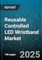 Reusable Controlled LED Wristband Market - Cumulative Impact of United States Tariffs 2025 - Global Forecast to 2030 - Product Thumbnail Image