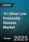 Tri-Silver Low Emissivity Glasses Market - Global Forecast to 2030- Product Image