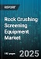 Rock Crushing Screening Equipment Market - Cumulative Impact of United States Tariffs 2025 - Global Forecast to 2030 - Product Thumbnail Image