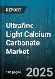 Ultrafine Light Calcium Carbonate Market - Global Forecast to 2030- Product Image
