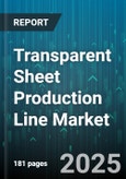 Transparent Sheet Production Line Market by Material Type, Application, End User Industry, Manufacturing Process, Thickness, Sales Channel - Global Forecast to 2030- Product Image