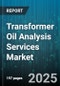 Transformer Oil Analysis Services Market - Cumulative Impact of United States Tariffs 2025 - Global Forecast to 2030 - Product Image