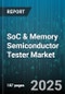 SoC & Memory Semiconductor Tester Market - Global Forecast to 2030 - Product Image