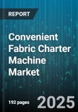 Convenient Fabric Charter Machine Market by Application, Technology, End User, Sales Channel, Fabric Type, Machine Type, Power Source - Global Forecast to 2030- Product Image