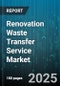 Renovation Waste Transfer Service Market - Global Forecast to 2030 - Product Thumbnail Image