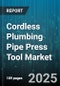 Cordless Plumbing Pipe Press Tool Market - Global Forecast to 2030 - Product Thumbnail Image