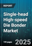 Single-head High-speed Die Bonder Market - Global Forecast to 2030- Product Image