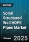 Spiral Structured Wall HDPE Pipes Market - Global Forecast to 2030 - Product Thumbnail Image