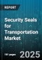 Security Seals for Transportation Market - Global Forecast to 2030 - Product Image
