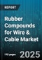 Rubber Compounds for Wire & Cable Market - Cumulative Impact of United States Tariffs 2025 - Global Forecast to 2030 - Product Thumbnail Image