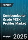 Semiconductor Grade PEEK Profiles Market - Global Forecast to 2030- Product Image