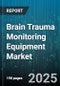 Brain Trauma Monitoring Equipment Market by Product Type, Technology, End User, Application, Components, Distribution Channel - Global Forecast to 2030 - Product Image