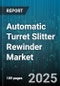 Automatic Turret Slitter Rewinder Market - Cumulative Impact of United States Tariffs 2025 - Global Forecast to 2030 - Product Image