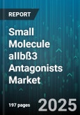 Small Molecule aIIbß3 Antagonists Market - Global Forecast to 2030- Product Image