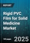 Rigid PVC Film for Solid Medicine Market - Global Forecast to 2030 - Product Thumbnail Image
