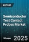 Semiconductor Test Contact Probes Market - Global Forecast to 2030 - Product Image