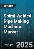 Spiral Welded Pipe Making Machine Market - Global Forecast to 2030- Product Image