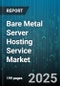 Bare Metal Server Hosting Service Market - Cumulative Impact of United States Tariffs 2025 - Global Forecast to 2030 - Product Thumbnail Image