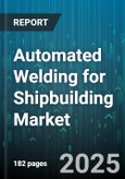 Automated Welding for Shipbuilding Market - Global Forecast to 2030- Product Image