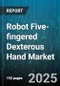 Robot Five-fingered Dexterous Hand Market - Global Forecast to 2030 - Product Thumbnail Image