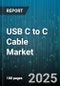 USB C to C Cable Market - Global Forecast to 2030 - Product Thumbnail Image