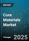 Core Materials Market - Cumulative Impact of United States Tariffs 2025 - Global Forecast to 2030 - Product Thumbnail Image