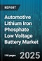 Automotive Lithium Iron Phosphate Low Voltage Battery Market - Cumulative Impact of United States Tariffs 2025 - Global Forecast to 2030 - Product Thumbnail Image