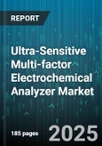 Ultra-Sensitive Multi-factor Electrochemical Analyzer Market by Application, End User, Product Type, Technology, Sales Channel - Global Forecast to 2030- Product Image