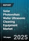 Solar Photovoltaic Wafer Ultrasonic Cleaning Equipment Market - Cumulative Impact of United States Tariffs 2025 - Global Forecast to 2030 - Product Thumbnail Image