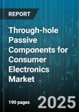 Through-hole Passive Components for Consumer Electronics Market - Global Forecast to 2030- Product Image