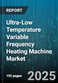 Ultra-Low Temperature Variable Frequency Heating Machine Market - Global Forecast to 2030- Product Image