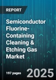 Semiconductor Fluorine-Containing Cleaning & Etching Gas Market - Cumulative Impact of United States Tariffs 2025 - Global Forecast to 2030- Product Image