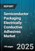 Semiconductor Packaging Electrically Conductive Adhesives Market by Resin Type, Application, End Use Industry, Product Form, Curing Type - Global Forecast to 2030- Product Image