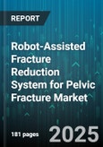 Robot-Assisted Fracture Reduction System for Pelvic Fracture Market - Global Forecast to 2030- Product Image