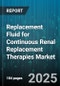 Replacement Fluid for Continuous Renal Replacement Therapies Market - Global Forecast to 2030 - Product Thumbnail Image