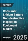 Consumer Lithium Battery Non-destructive Inspection Equipment Market - Cumulative Impact of United States Tariffs 2025 - Global Forecast to 2030- Product Image