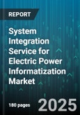 System Integration Service for Electric Power Informatization Market - Global Forecast to 2030- Product Image