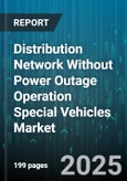 Distribution Network Without Power Outage Operation Special Vehicles Market - Cumulative Impact of United States Tariffs 2025 - Global Forecast to 2030- Product Image
