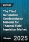 The Third Generation Semiconductor Material for Thermal Field Insulation Market - Cumulative Impact of United States Tariffs 2025 - Global Forecast to 2030 - Product Thumbnail Image
