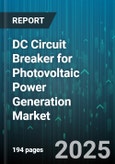 DC Circuit Breaker for Photovoltaic Power Generation Market - Cumulative Impact of United States Tariffs 2025 - Global Forecast to 2030- Product Image