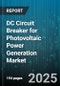 DC Circuit Breaker for Photovoltaic Power Generation Market - Cumulative Impact of United States Tariffs 2025 - Global Forecast to 2030 - Product Thumbnail Image