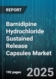 Barnidipine Hydrochloride Sustained Release Capsules Market - Cumulative Impact of United States Tariffs 2025 - Global Forecast to 2030- Product Image