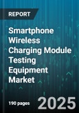 Smartphone Wireless Charging Module Testing Equipment Market - Global Forecast to 2030- Product Image