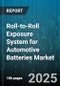 Roll-to-Roll Exposure System for Automotive Batteries Market - Cumulative Impact of United States Tariffs 2025 - Global Forecast to 2030 - Product Thumbnail Image