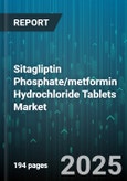 Sitagliptin Phosphate/metformin Hydrochloride Tablets Market - Cumulative Impact of United States Tariffs 2025 - Global Forecast to 2030- Product Image