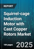 Squirrel-cage Induction Motor with Cast Copper Rotors Market - Cumulative Impact of United States Tariffs 2025 - Global Forecast to 2030- Product Image
