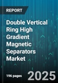 Double Vertical Ring High Gradient Magnetic Separators Market - Global Forecast to 2030- Product Image
