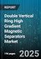Double Vertical Ring High Gradient Magnetic Separators Market - Global Forecast to 2030 - Product Thumbnail Image