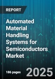 Automated Material Handling Systems for Semiconductors Market - Cumulative Impact of United States Tariffs 2025 - Global Forecast to 2030- Product Image